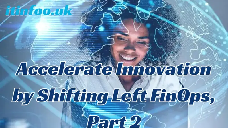 accelerate innovation by shifting left finops, part 2